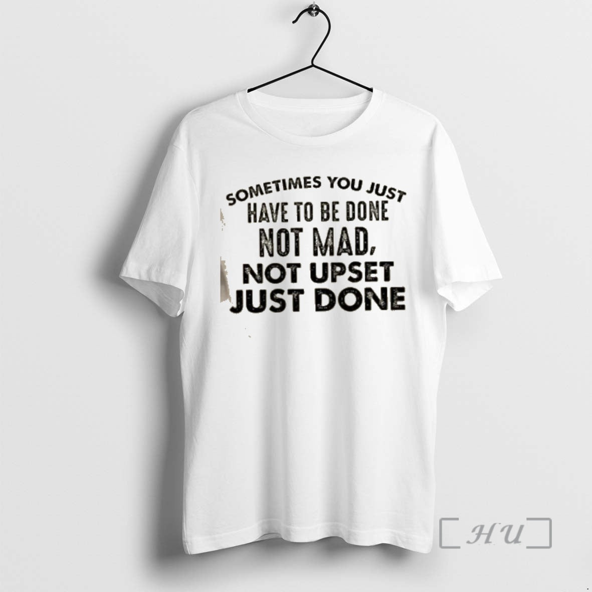Officials Sometimes You Just Have To Be Done Not Mad Not Upset Just Done Quote T-Shirts, Hoodie, Sweatshirt | TeeBloomCo.com