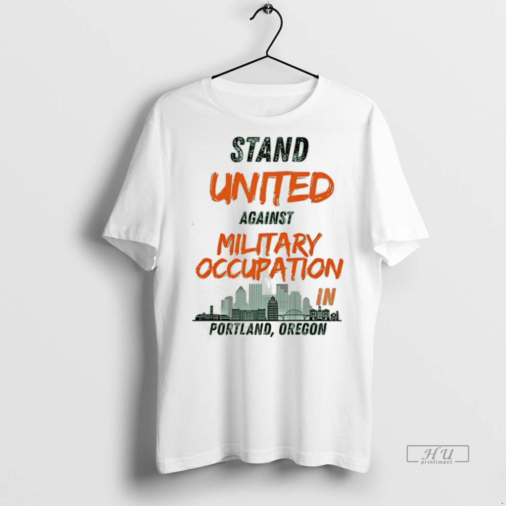 Officials Stand United Against Military Occupation In Portland Oregon Tee Shirt Sweater