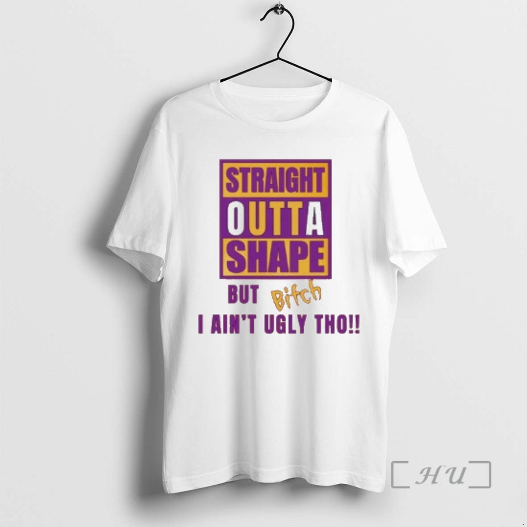 Officials Straight Outta Shape But Bitch I Aint Ugly Tho T-Shirts, Hoodie, Sweatshirt | TeeBloomCo.com