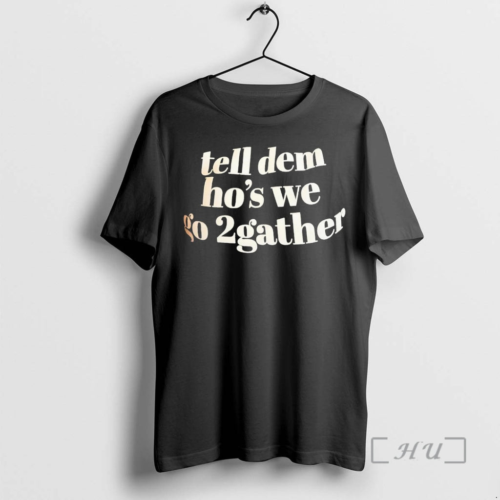 Officials Tell Dem Hos We Go 2gather T-Shirts, Hoodie, Sweatshirt | TeeBloomCo.com