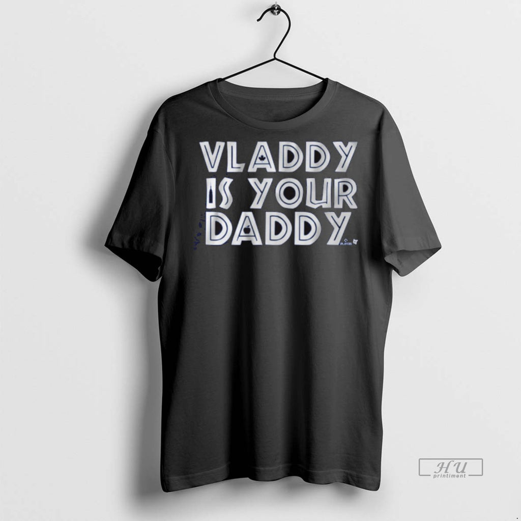 Officials Vladimir Guerrero Jr Vladdy Is Your Daddy Toronto Blue Jays Mlb Tee Shirt Sweater