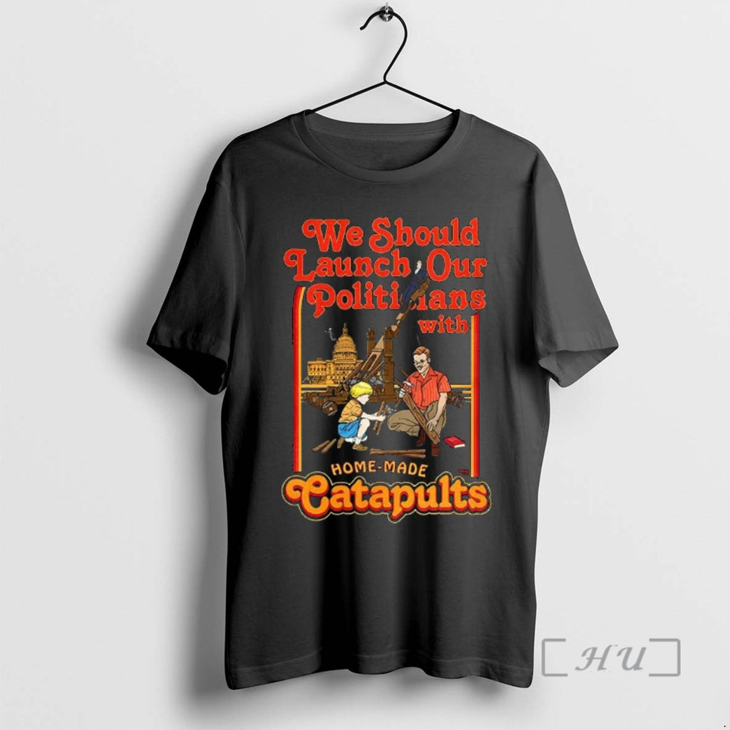 Officials We Should Launch Our Politicians With Homemade Catapults Satirical T-Shirts, Hoodie, Sweatshirt | TeeBloomCo.com