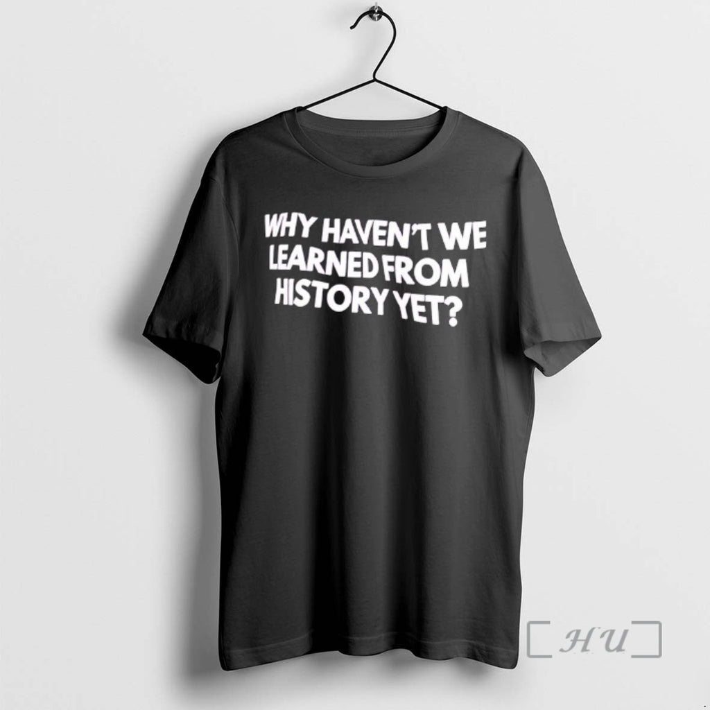 Officials Why Havent We Learned From History Yet Text T-Shirts, Hoodie, Sweatshirt | TeeBloomCo.com