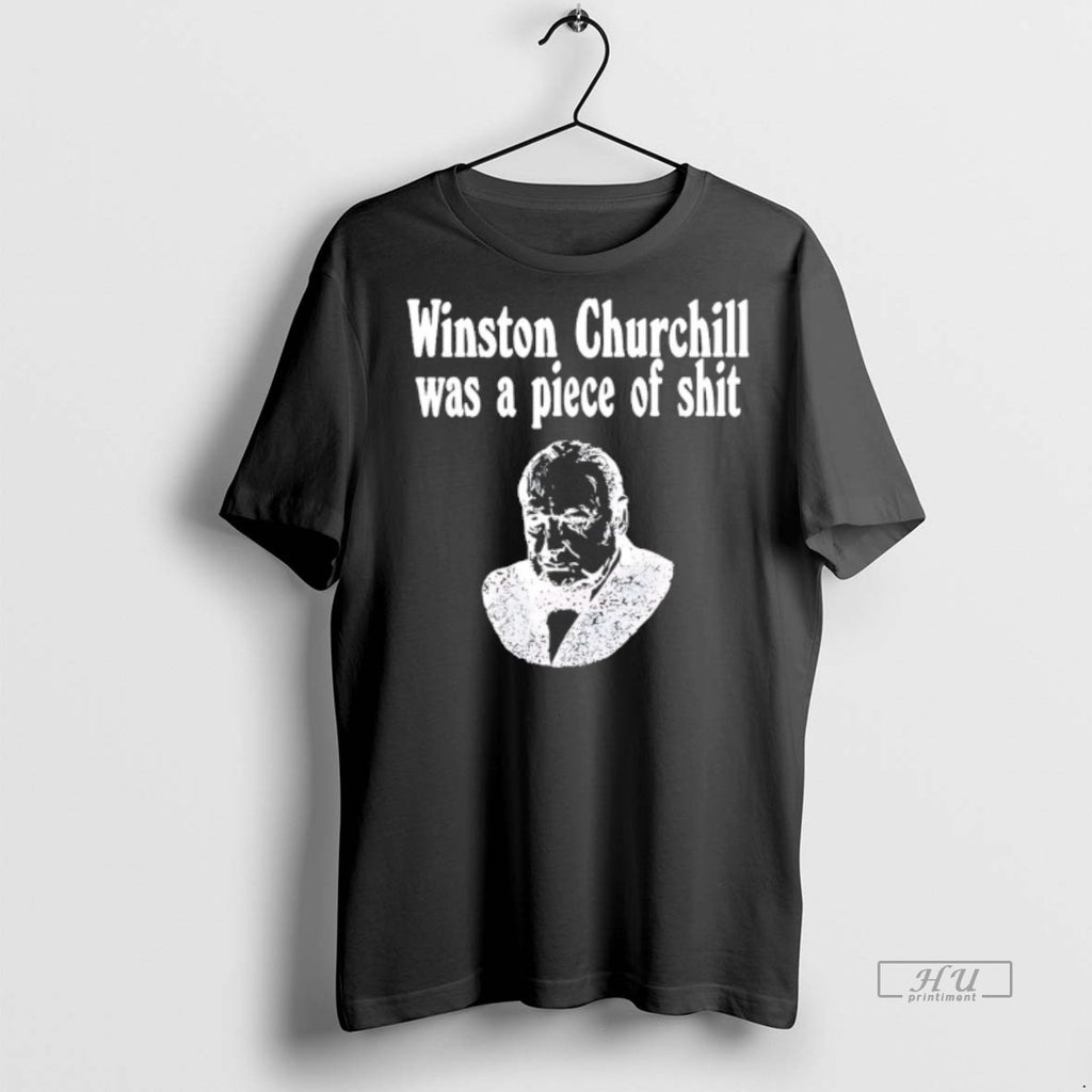 Officials Winston Churchill Was A Piece Of Shit_e2_80_ac Tee Shirt Sweater
