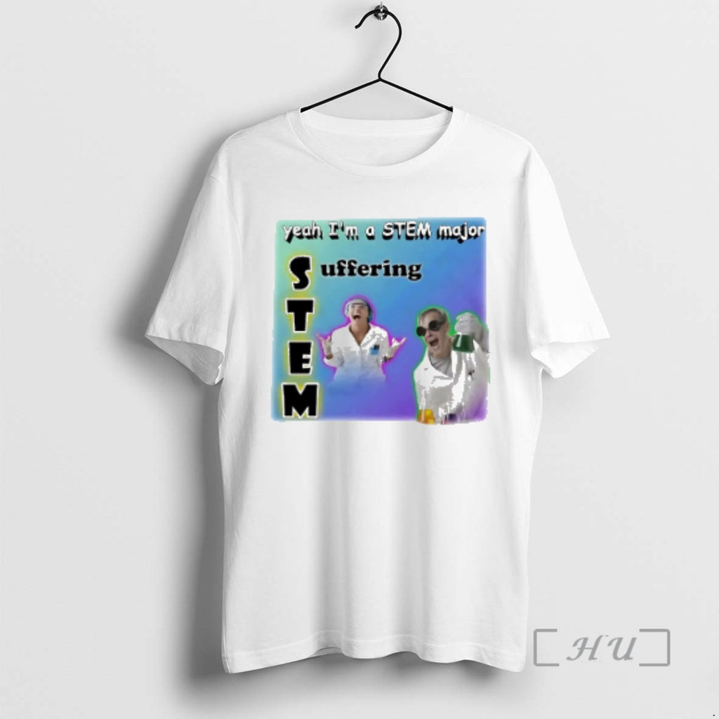 Officials Yeah Im A Stem Major Suffering T-Shirts, Hoodie, Sweatshirt | TeeBloomCo.com