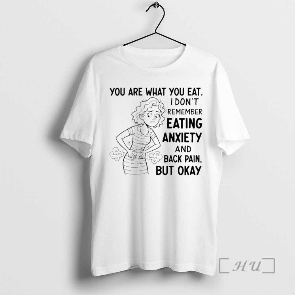 Officials You Are What You Eat I Dont Remember Eating Anxiety And Back Pain But T-Shirts, Hoodie, Sweatshirt | TeeBloomCo.com