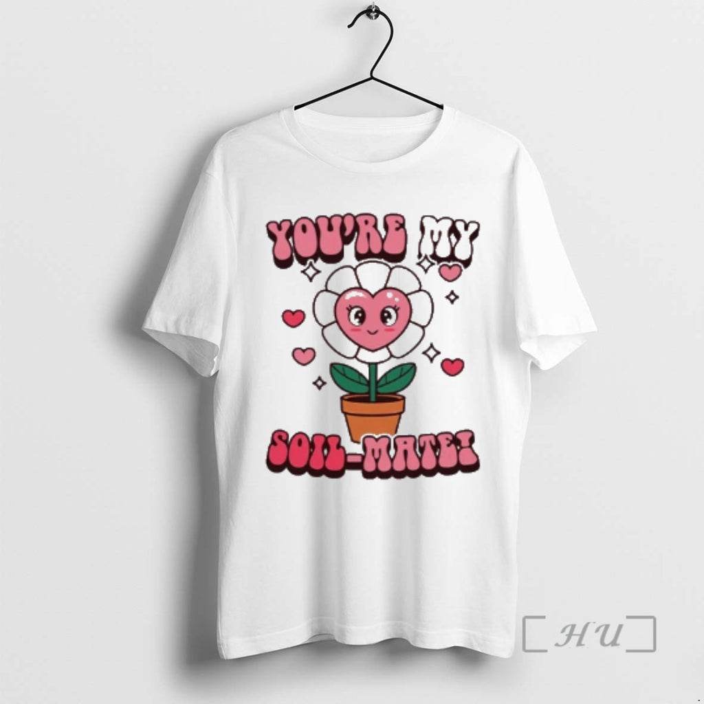 Officials Youre My Soil Mate T-Shirts, Hoodie, Sweatshirt | TeeBloomCo.com