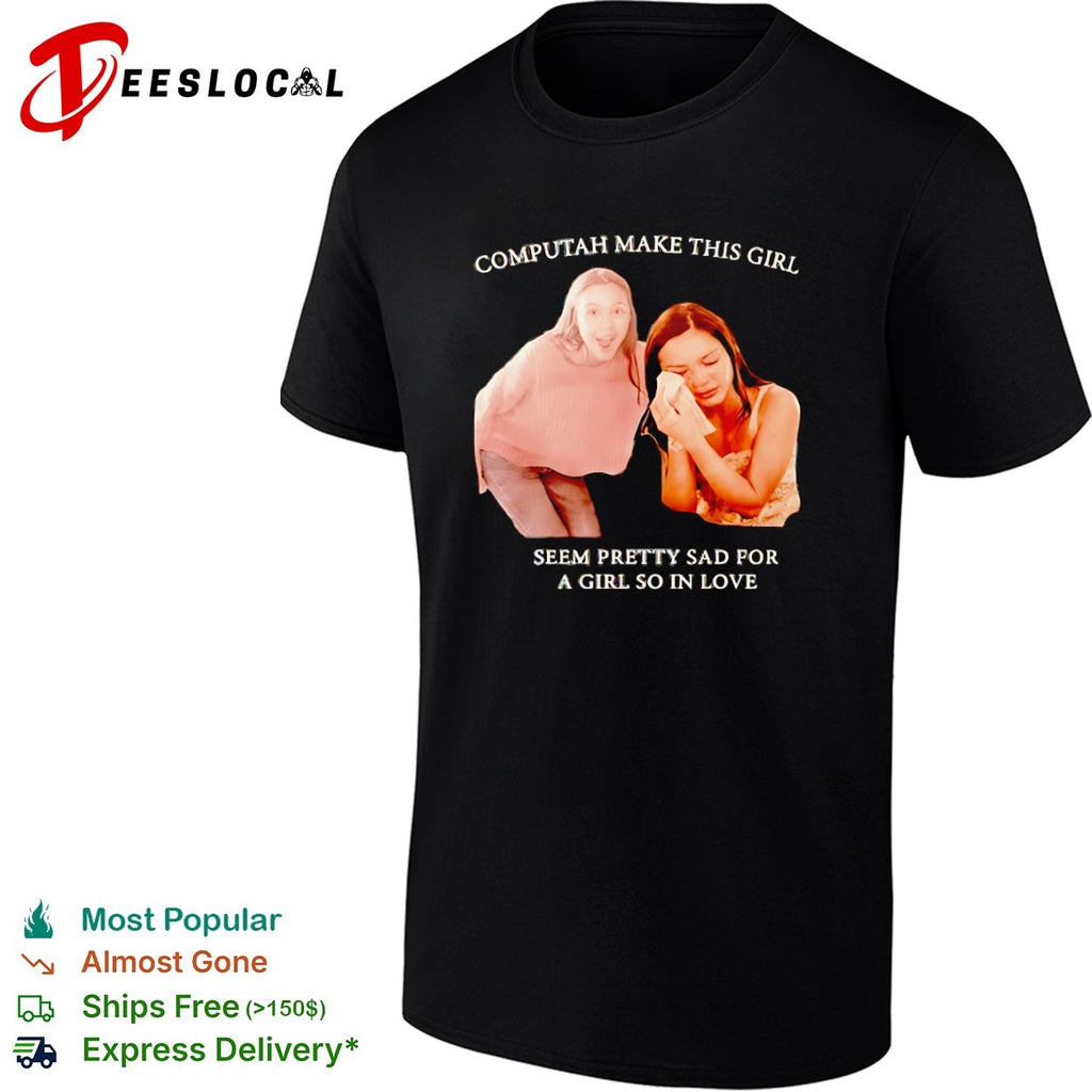 Olivia Rodrigo Computah make this girl seem pretty sad for a girl so in love shirt