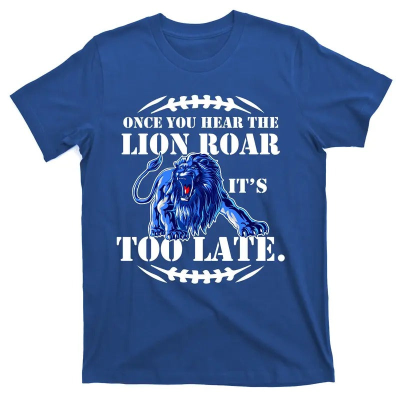 Once You Hear The Lion Roar It's Too Late Football Fan Detroit Michigan T-Shirt Hoodie, Sweatshirt | TeeBloomCo.com