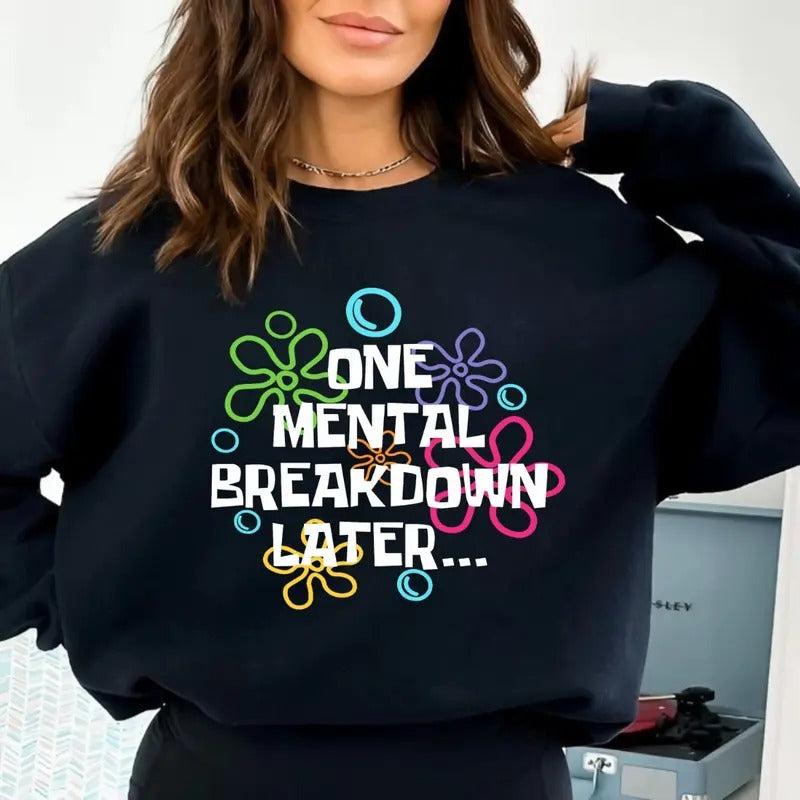 One Mental Breakdown Later Shirt, Mental Health Shirt, Mental Breakdown shirts Hoodie, Sweatshirt | TeeBloomCo.com