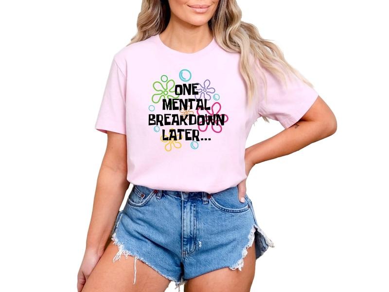 One Mental Breakdown Later T-Shirt Hoodie, Sweatshirt | TeeBloomCo.com