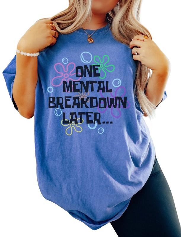 One Mental Breakdown Later Tshirt, Mental Breakdown Shirt, Women's Shirts, Anxiety Tshirt, Cute Sarcastic Funny Gift Her,...