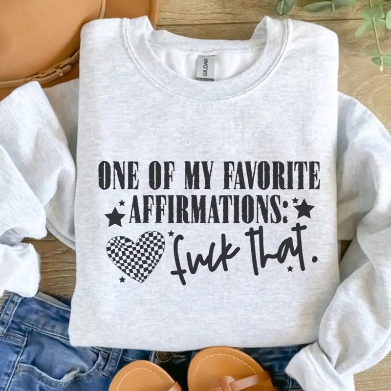 One Of My Favorite Affirmations F That Sweatshirt - Ash Grey T-Shirts, Hoodie | TeeBloomCo.com