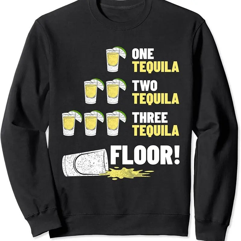 One Tequila Two Tequila Three Tequila Floor Sweatshirt Tequila Outfit  T-shirt, sweater and Hoodie | TeeBloomCo.com