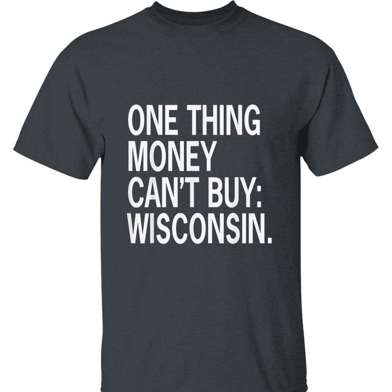 One Thing Money Can't Buy Wisconsin T-Shirt