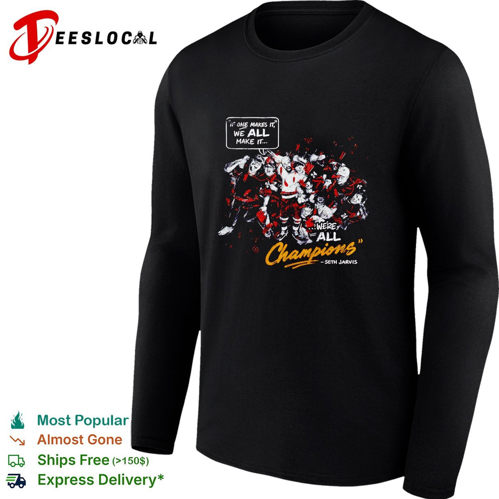One makes it we all make it we’re all champions Seth Jarvis hockey shirt