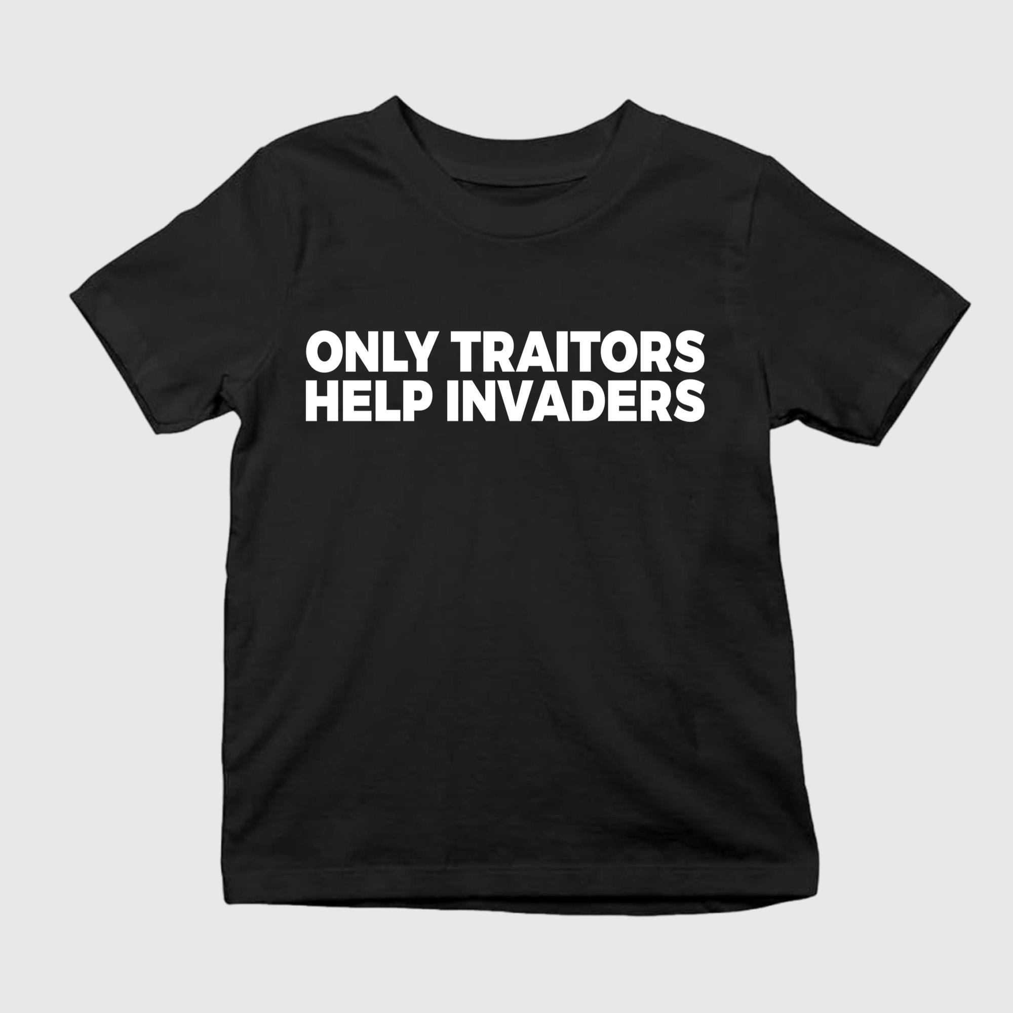 Only Traitors Help Invaders Shirt