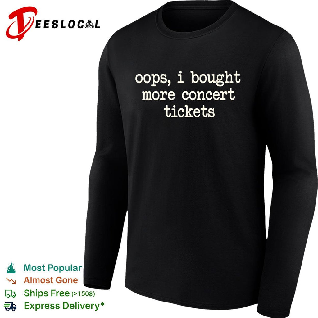 Oops I bought more concert tickets typewriter font humor black shirt