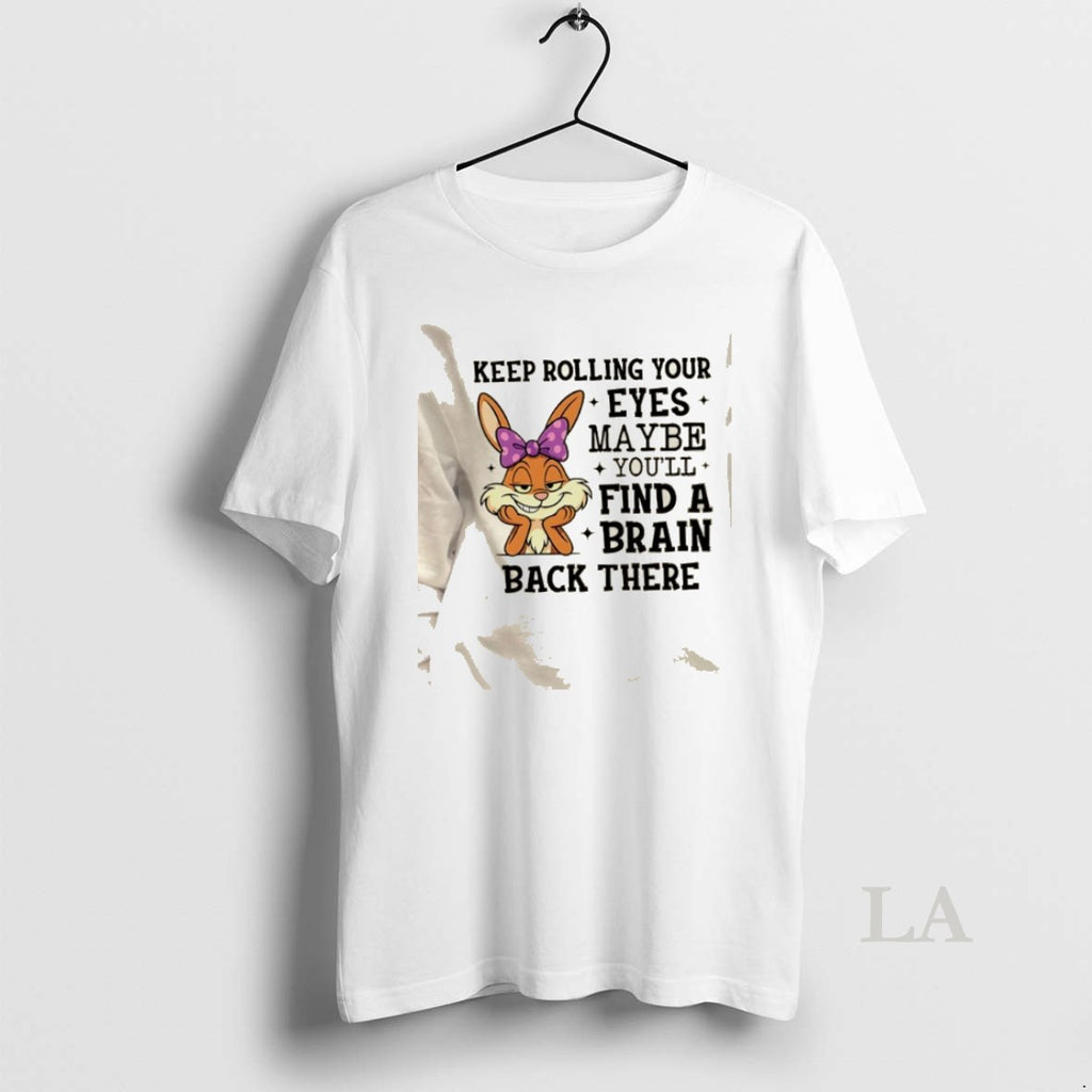 Original Bunny Keep Rolling Your Eyes Maybe Youll Find A Brain Back There T-Shirts, Hoodie, Sweatshirt | TeeBloomCo.com