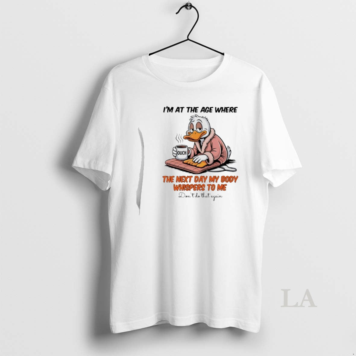 Original Duck Im At The Age Where The Next Day My Body Whispers To Me T-Shirts, Hoodie, Sweatshirt | TeeBloomCo.com