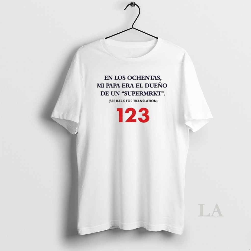 Original En Los Ochentas Mi Papa Era El Dueno De Un Supermrkt 123 T-Shirts, Hoodie, Sweatshirt | TeeBloomCo.com