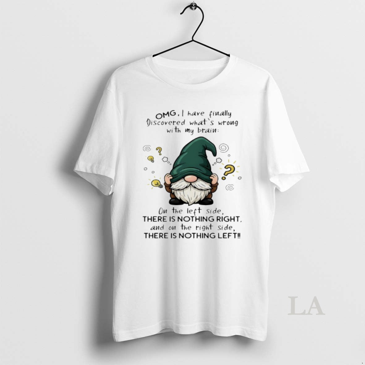 Original Gnome I Have Finally Discovered Whats Wrong With My Brain On The Left Side T-Shirts, Hoodie, Sweatshirt