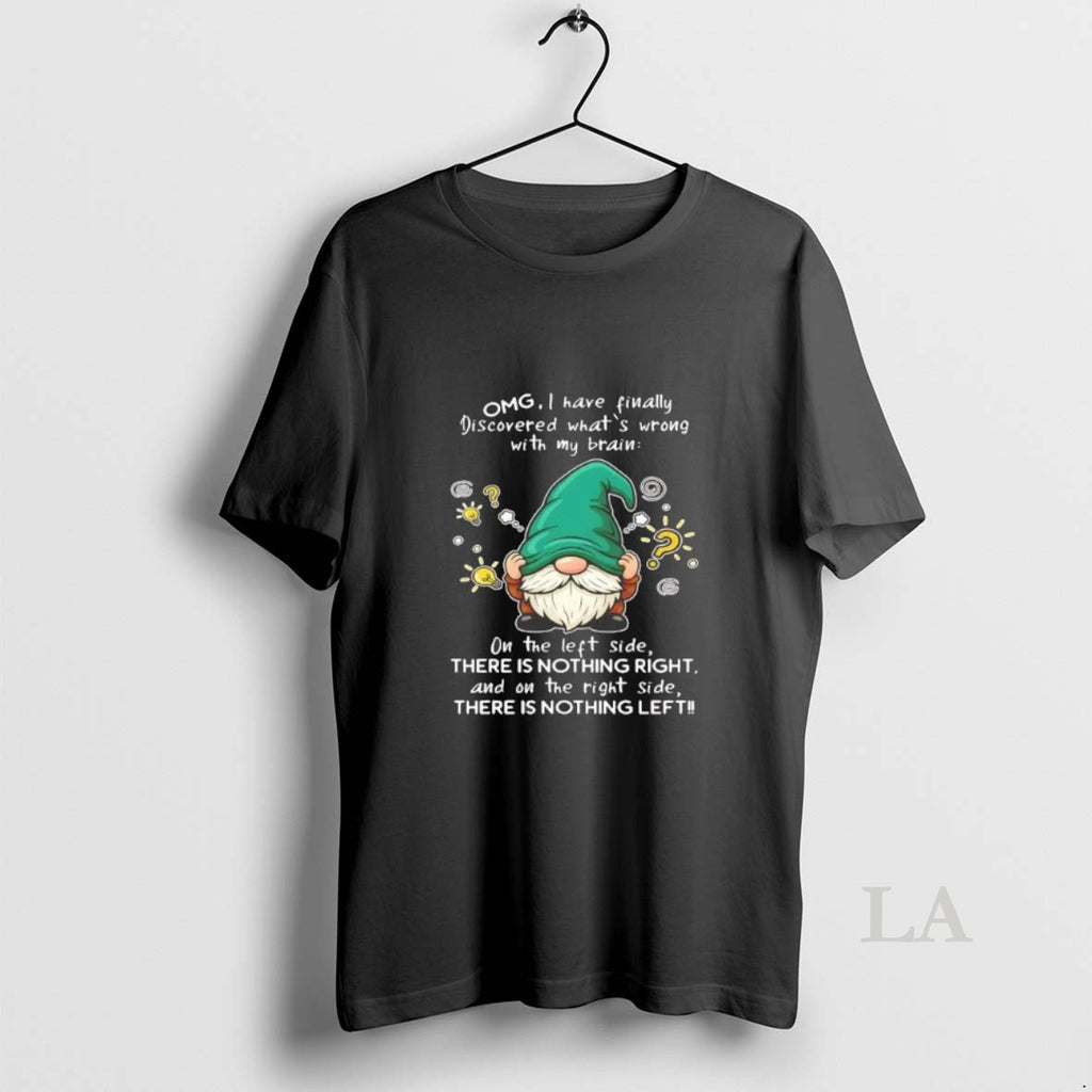 Original Gnome Omg I Have Finally Discovered Whats Wrong With My Brain T-Shirts, Hoodie, Sweatshirt | TeeBloomCo.com