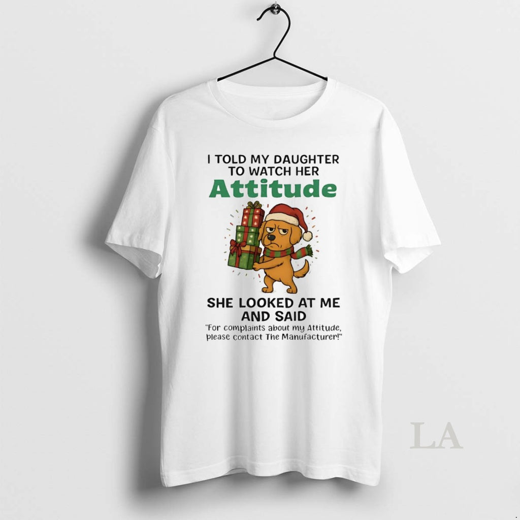 Original Golden Retriever I Told My Daughter To Watch Her Attitude Christmas T-Shirts, Hoodie, Sweatshirt | TeeBloomCo.com