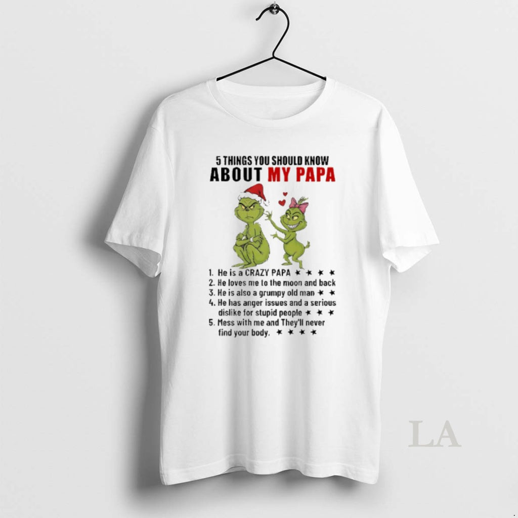 Original Grinch 5 Things You Should Know About My Papa He Is A Crazy Papa T-Shirts, Hoodie, Sweatshirt | TeeBloomCo.com