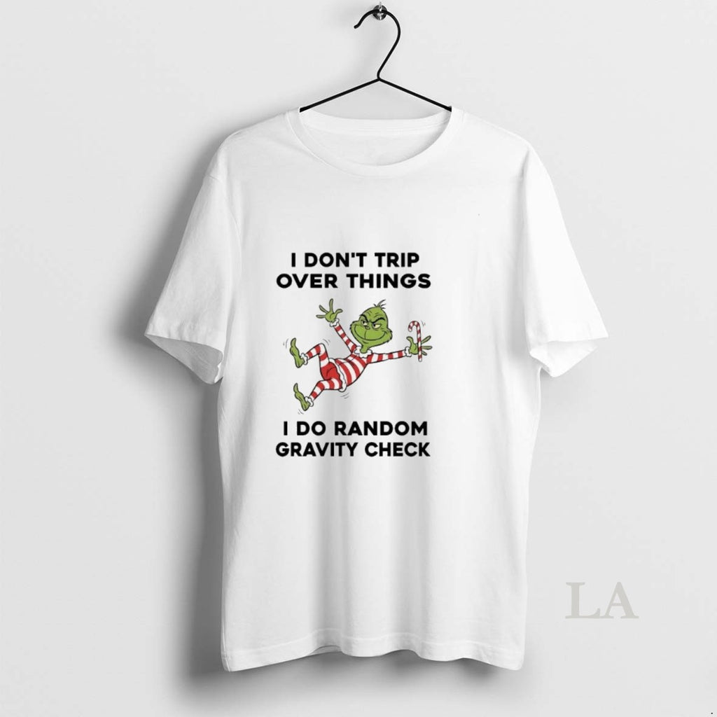 Original Grinch I Dont Trip Over Things I Do Random Gravity Check Christmas T-Shirts, Hoodie, Sweatshirt | TeeBloomCo.com