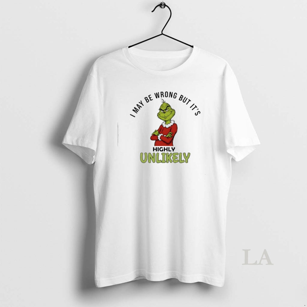 Original Grinch I May Be Wrong But Its Highly Unlikely T-Shirts, Hoodie, Sweatshirt | TeeBloomCo.com