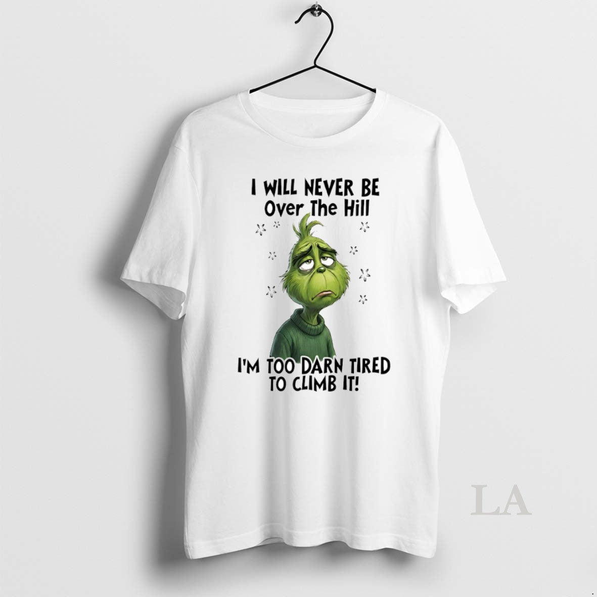 Original Grinch I Will Never Be Over The Hill Im Too Darn Tired To Climb T-Shirts, Hoodie, Sweatshirt | TeeBloomCo.com