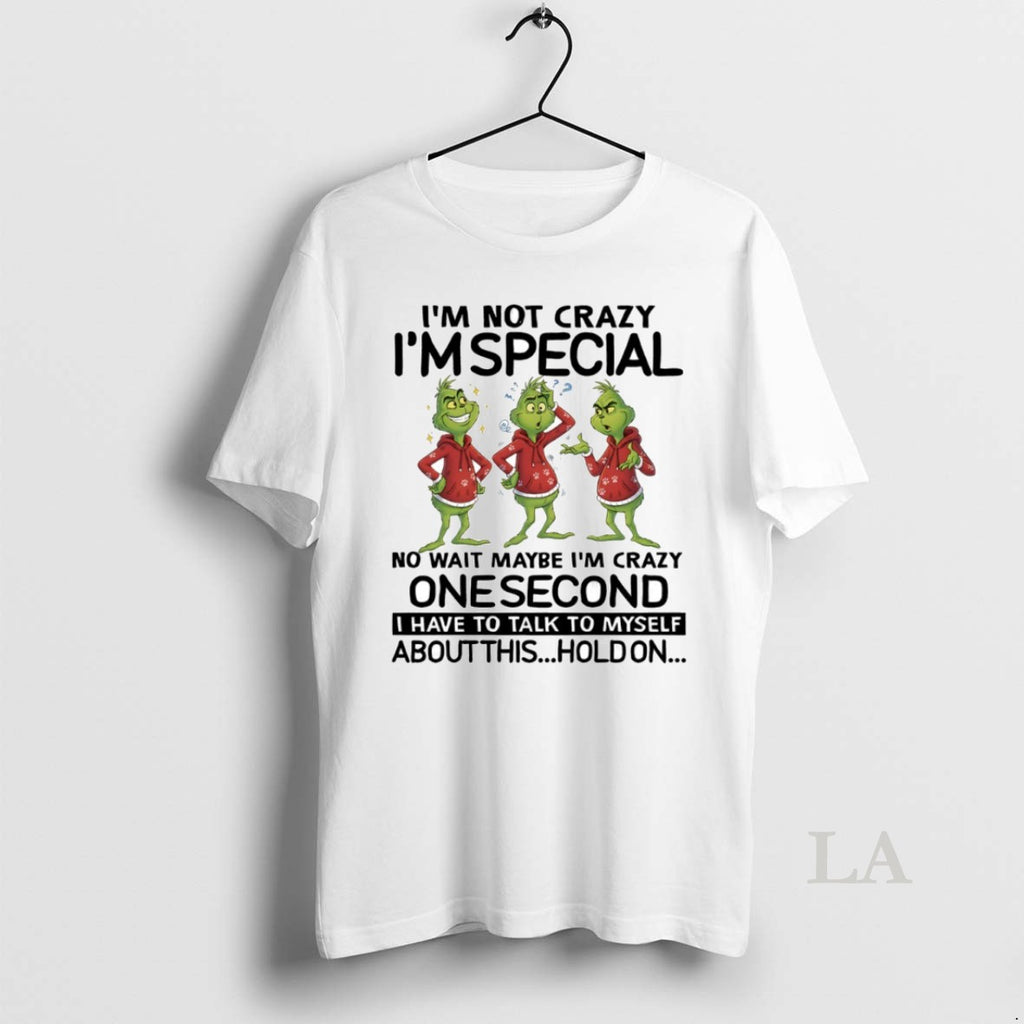 Original Grinch Im Not Crazy Im Special No Wait Maybe Im Crazy One Second Circle T-Shirts, Hoodie, Sweatshirt