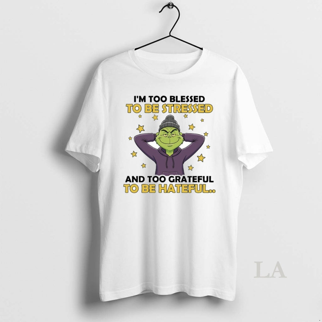 Original Grinch Im Too Blessed To Be Stressed And Too Grateful To Be Hateful Circle T-Shirts, Hoodie, Sweatshirt