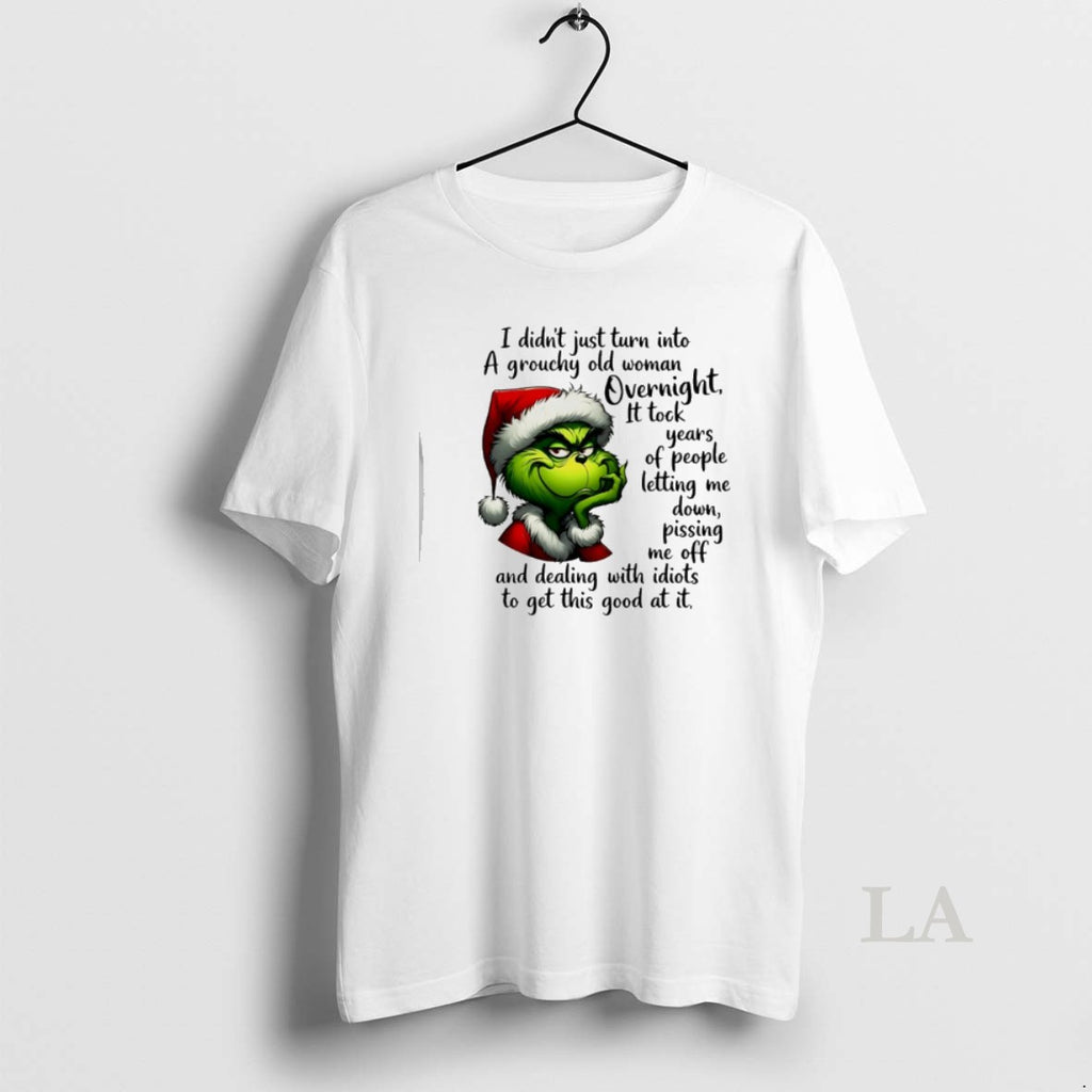 Original Grinch Santa I Didnt Just Turn Into A Grouchy Old Woman Overnight T-Shirts, Hoodie, Sweatshirt | TeeBloomCo.com