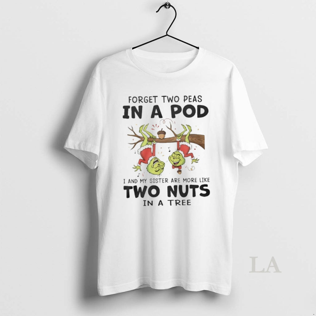 Original Grinch Forget Two Peas In A Pod I And My Sister Are More Like T-Shirts, Hoodie, Sweatshirt | TeeBloomCo.com