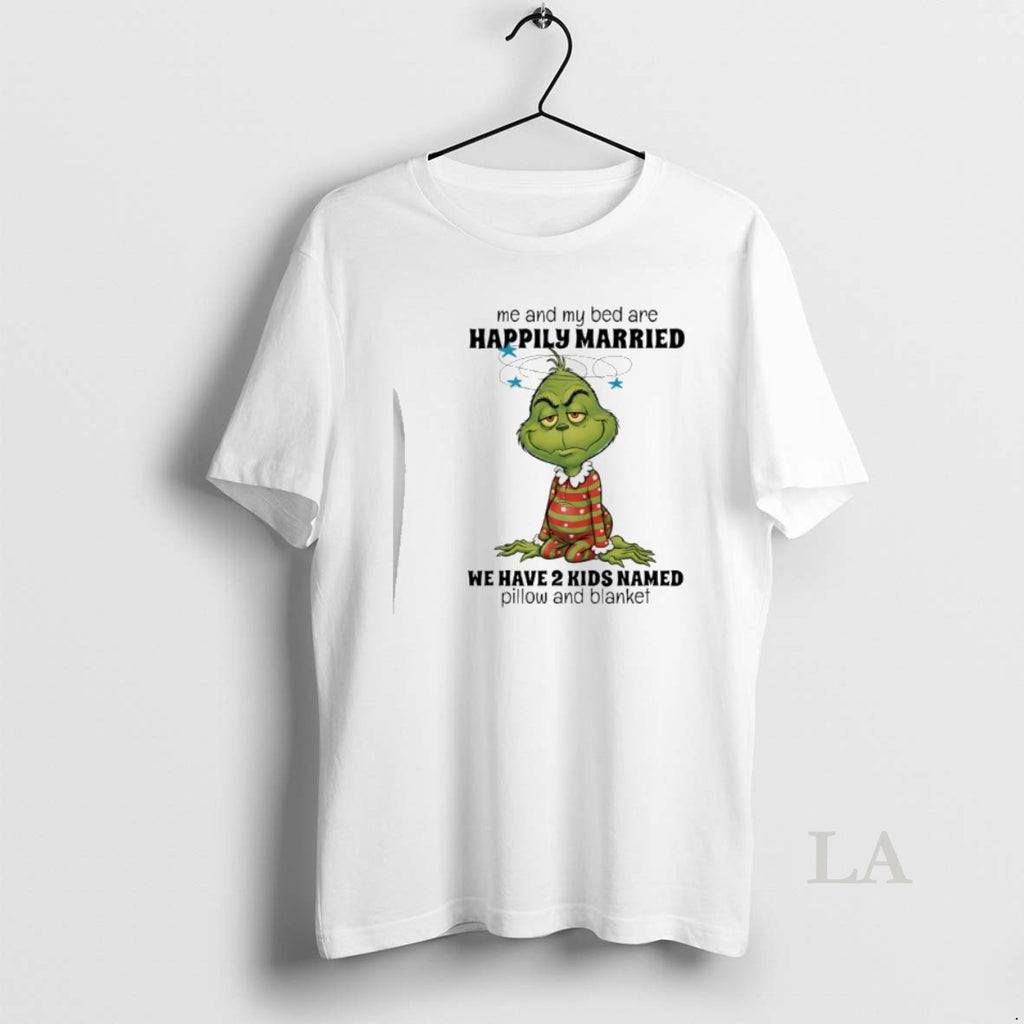 Original Grinch Me And My Bed Are Happily Married We Have 2 Kids Named Pillow T-Shirts, Hoodie, Sweatshirt | TeeBloomCo.com
