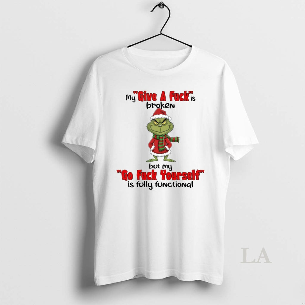 Original Grinch My Give A Fck Is Broken But My Go Fck Yourself Is Fully T-Shirts, Hoodie, Sweatshirt | TeeBloomCo.com