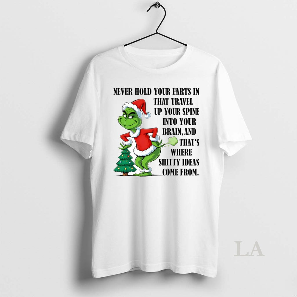 Original Grinch Never Hold Your Farts In That Travel Up Your Spine Into Your Brain T-Shirts, Hoodie, Sweatshirt