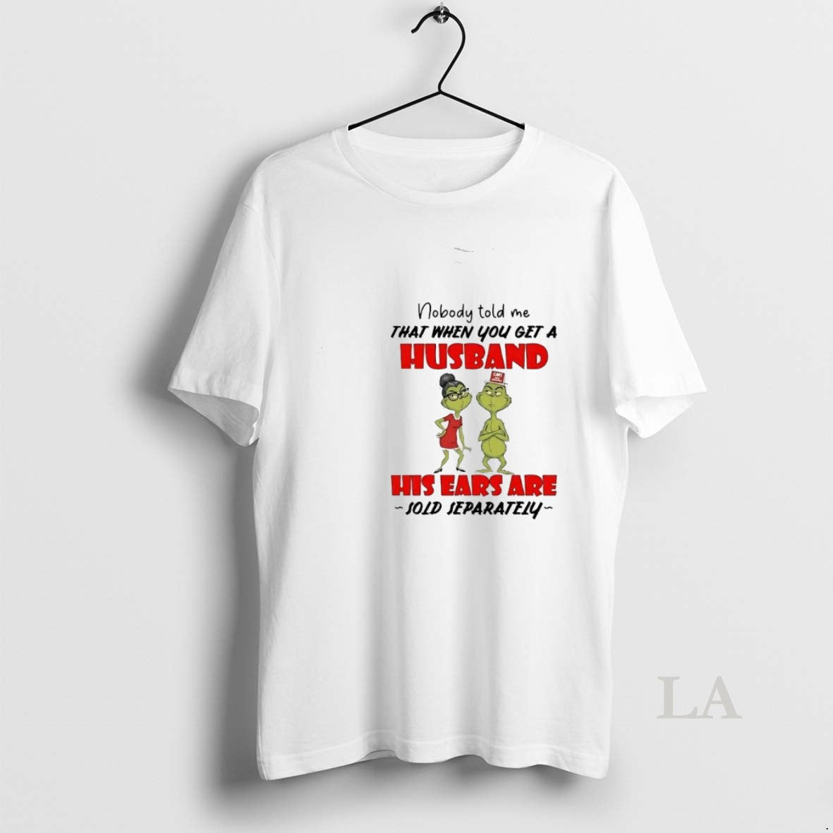 Original Grinch Nobody Told Me Get A Husband His Ears Sold Separately Christmas T-Shirts, Hoodie, Sweatshirt | TeeBloomCo.com