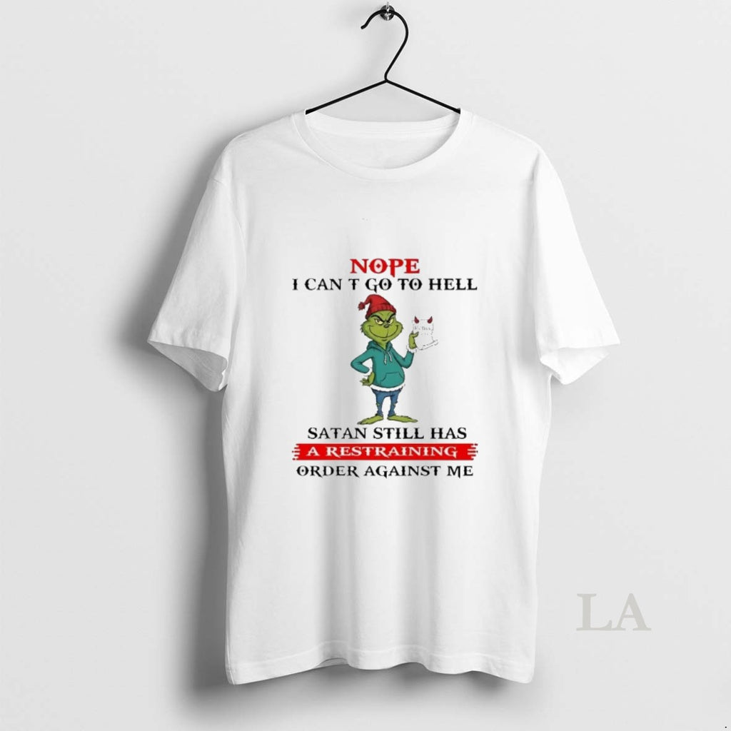 Original Grinch Nope I Cant Go To Hell Satan Still Has A Restraining Christmas T-Shirts, Hoodie, Sweatshirt | TeeBloomCo.com