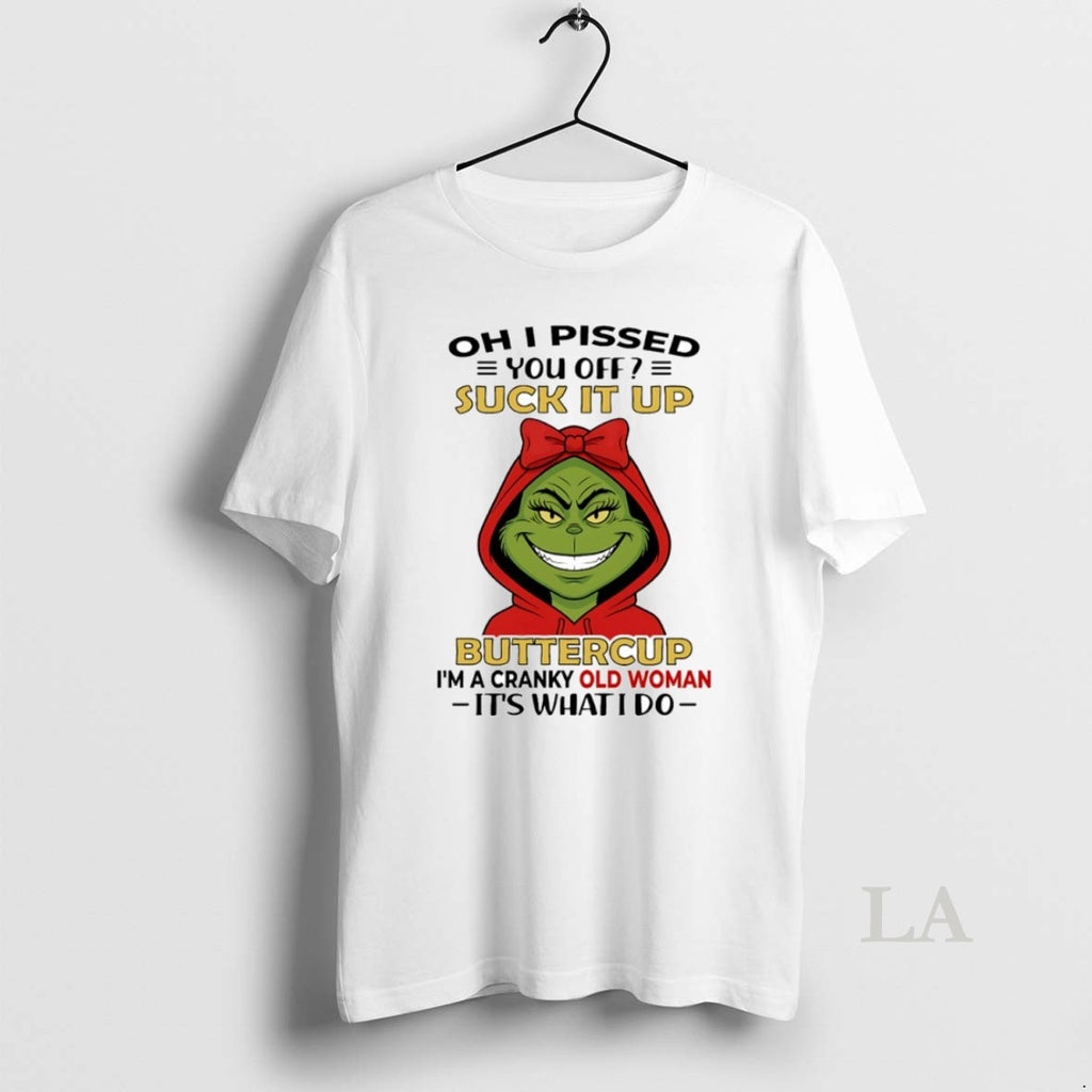 Original Grinch Oh I Pissed You Off Suck It Up Buttercup Im A Cranky Old T-Shirts, Hoodie, Sweatshirt | TeeBloomCo.com