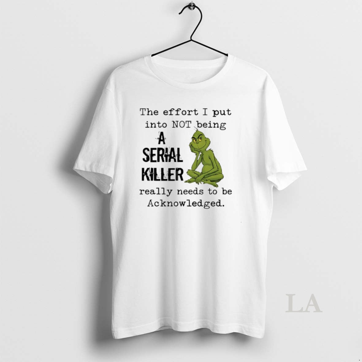 Original Grinch The Effort I Put Into Not Being A Serial Killer Really Needs To T-Shirts, Hoodie, Sweatshirt | TeeBloomCo.com