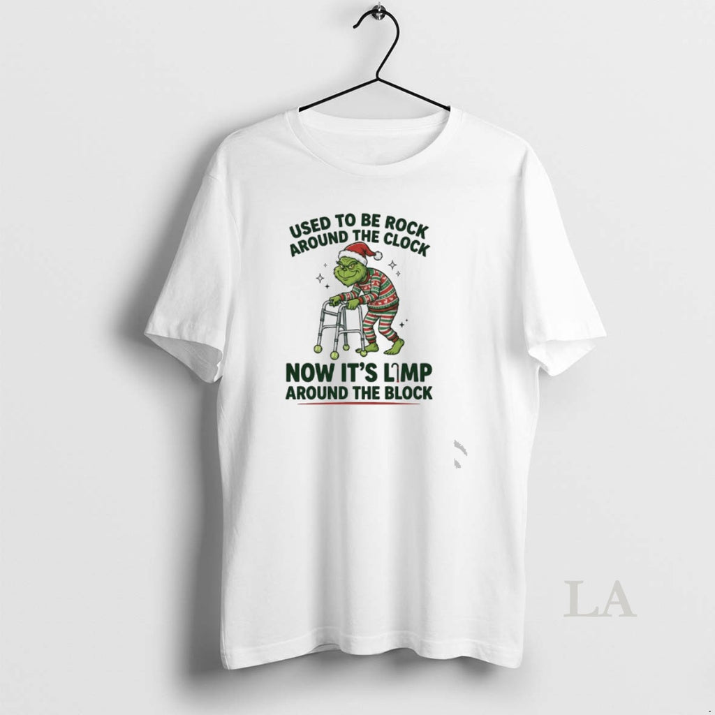 Original Grinch Used To Be Rock Around The Clock Now Its Limp Around The Block T-Shirts, Hoodie, Sweatshirt | TeeBloomCo.com