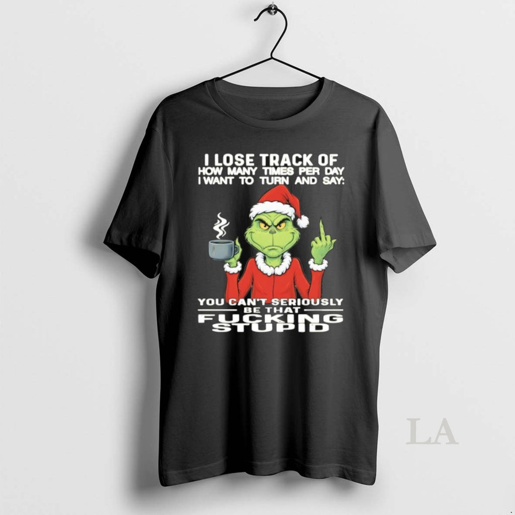 Original Grinch You Cant Seriously Be That Fucking T-Shirts, Hoodie, Sweatshirt | TeeBloomCo.com