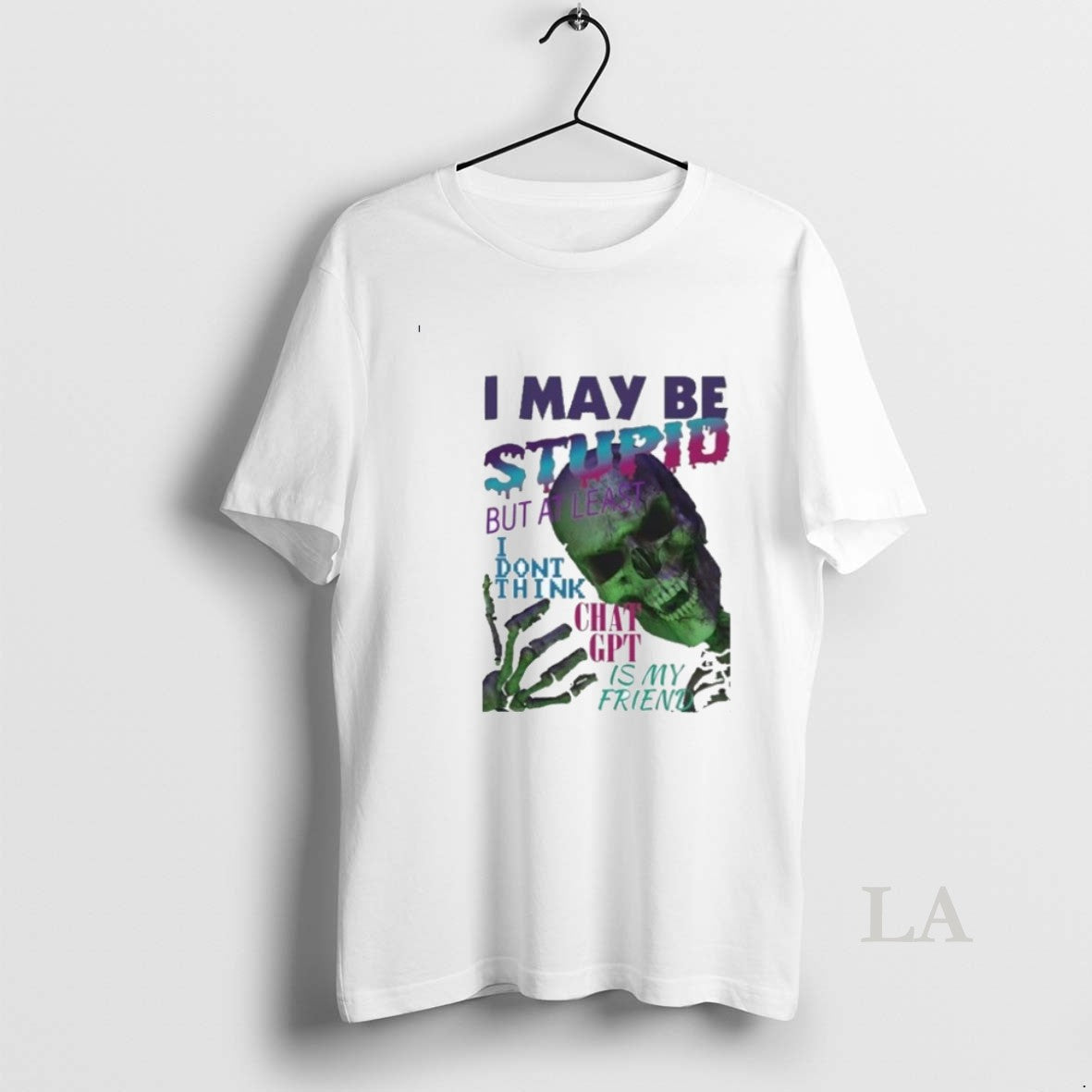 Original I May Be Stupid But At Least I Dont Think Chat Gpt Is My T-Shirts, Hoodie, Sweatshirt | TeeBloomCo.com
