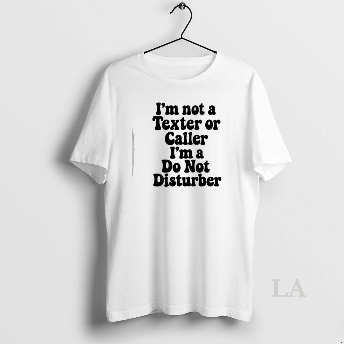 Original Im Not A Texter Or Caller Im A Do Not Disturb T-Shirts, Hoodie, Sweatshirt | TeeBloomCo.com