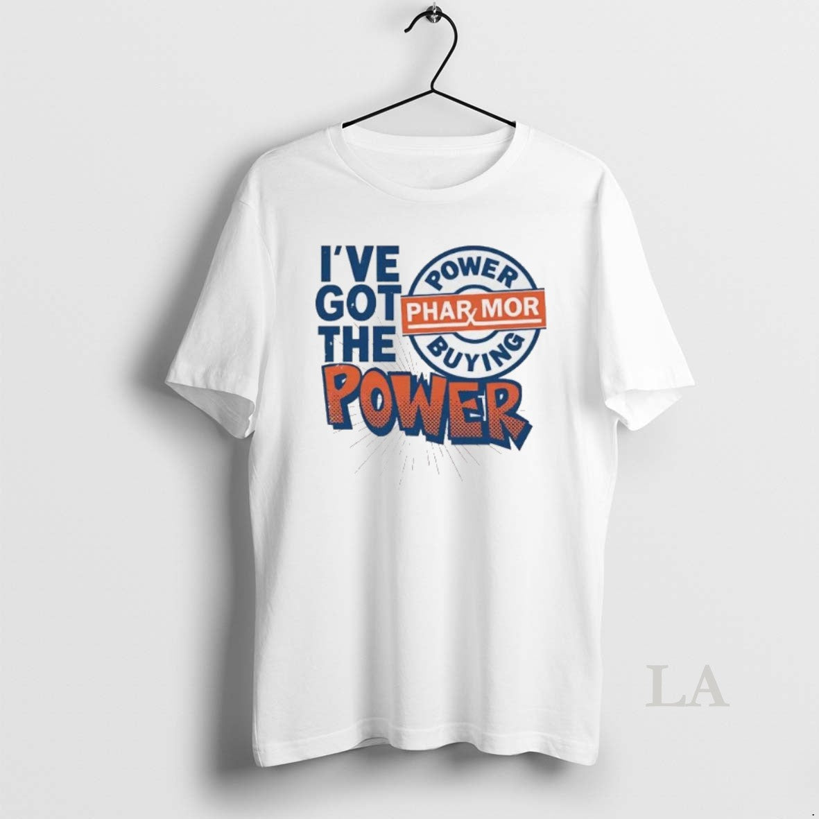 Original Ive Got The Pharmor Buying Power T-Shirts, Hoodie, Sweatshirt | TeeBloomCo.com