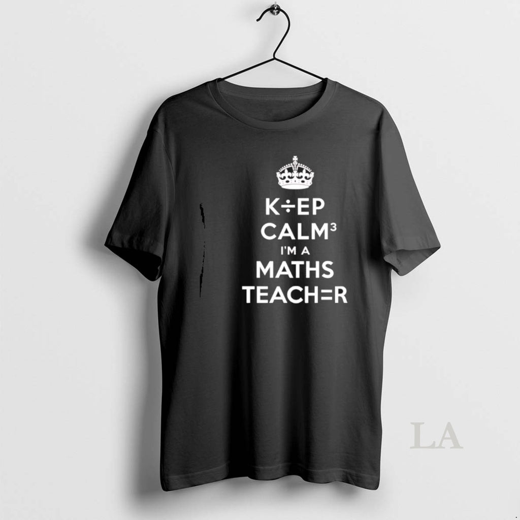 Original Keep Calm Im A Maths Teacher T-Shirts, Hoodie, Sweatshirt | TeeBloomCo.com