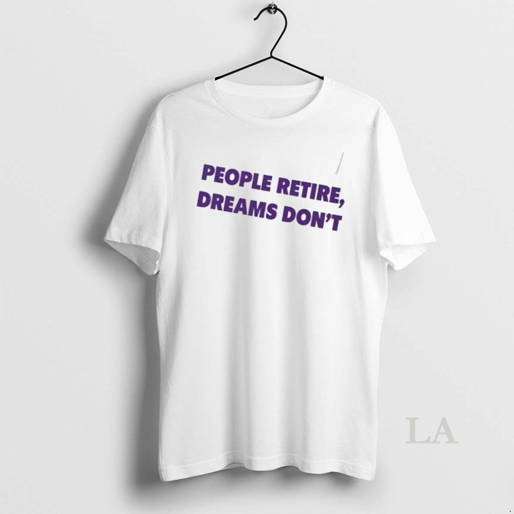 Original Kent Broussard People Retire Dreams Dont
